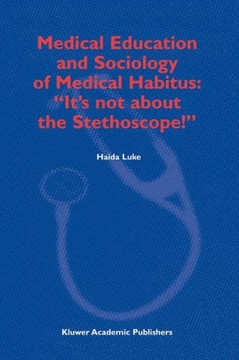 Medical Education and Sociology of Medical Habitus: ""It's Not about the Stethoscope!""