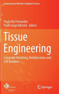 Tissue Engineering: Computer Modeling, Biofabrication and Cell Behavior