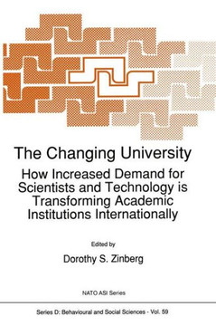 The Changing University: How Increased Demand for Scientists and Technology Is Transforming Academic Institutions Internationally