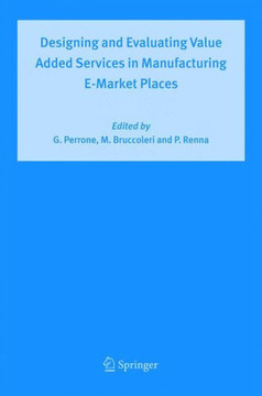 Designing and Evaluating Value Added Services in Manufacturing E-Market Places