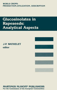 Glucosinolates in Rapeseeds: Analytical Aspects: Proceedings of a Seminar in the Cec Programme of Research on Plant Productivity, Held in Gembloux (Be