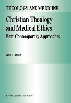 Christian Theology and Medical Ethics: Four Contemporary Approaches