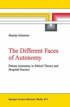 The Different Faces of Autonomy: Patient Autonomy in Ethical Theory and Hospital Practice