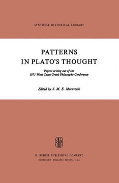 Patterns in Plato's Thought: Papers Arising Out of the 1971 West Coast Greek Philosophy Conference