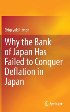Why the Bank of Japan Has Failed to Conquer Deflation in Japan