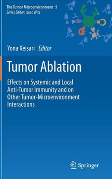 Tumor Ablation: Effects on Systemic and Local Anti-Tumor Immunity and on Other Tumor-Microenvironment Interactions