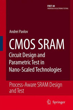 CMOS Sram Circuit Design and Parametric Test in Nano-Scaled Technologies: Process-Aware Sram Design and Test