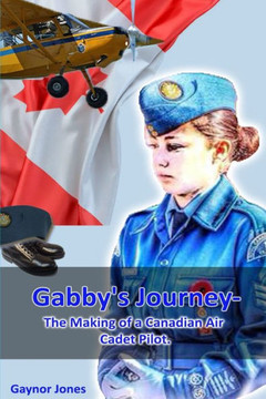 Gabby's Journey-The Making Of A Canadian Air Cadet Pilot Gabby's Journey-The Making Of A Canadian Air Cadet Pilot