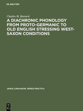 A Diachronic Phonology from Proto-Germanic to Old English Stressing West-Saxon Conditions