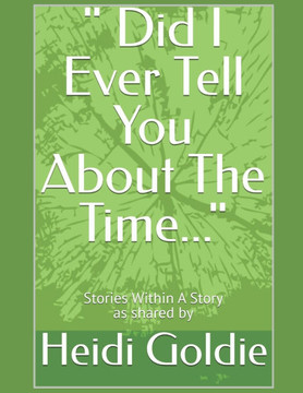 "" Did I Ever Tell You About The Time..."": Stories Within A Story as Shared By Heidi Goldie
