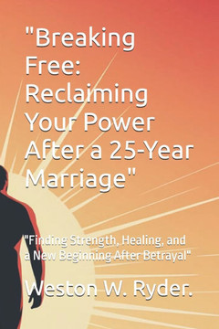 ""Breaking Free: Reclaiming Your Power After a 25-Year Marriage"" ""Finding Strength, Healing, and a New Beginning After Betrayal""