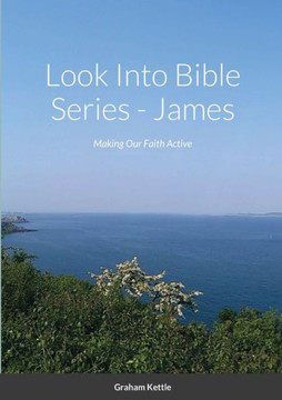 Look Into Bible Series - James: Making Our Faith Active