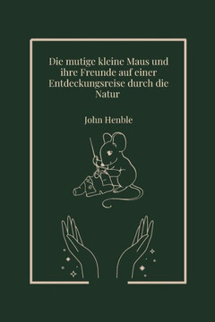 ""Die mutige kleine Maus und ihre Freunde auf einer Entdeckungsreise durch die Natur"" ""Die mutige kleine Maus und ihre Freunde auf einer Entdeckungsreise durch die Natur""