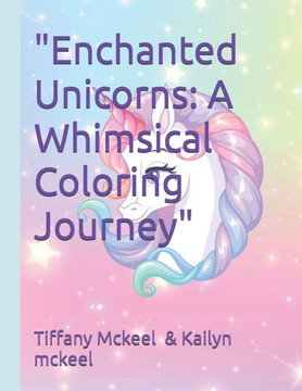 ""Enchanted Unicorns: A Whimsical Coloring Journey""