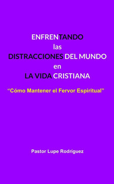 ""Enfrentando Las Distracciones del Mundo En La Vida Cristiana"": ""Cómo Mantener El Fervor Espiritual""