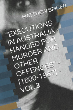 ""Executions in Australia - Hanged for Murder and Other Offences"" - [1800-1967] - Vol 3