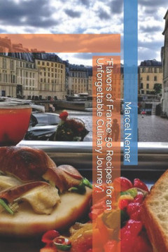 ""Flavors of France: 50 Recipes for an Unforgettable Culinary Journey"".
