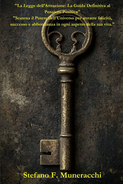""La Legge dell'Attrazione: La Guida Definitiva al Pensiero Positivo"" ""Scatena il Potere dell'Universo per attrarre felicità, successo e abbondanz