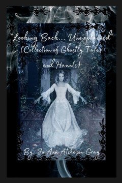 ""Looking Back... Unexplained"" (Collection of Ghostly Tales and Haunts)