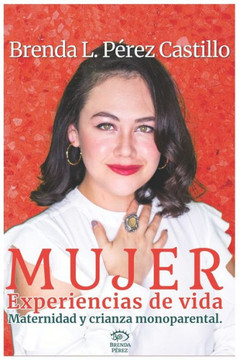 ""Mujer"": Experiencias de vida, maternidad y crianza monoparental.