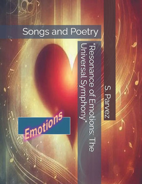 ""Resonance of Emotions: The Universal Symphony"" Songs and Poetry