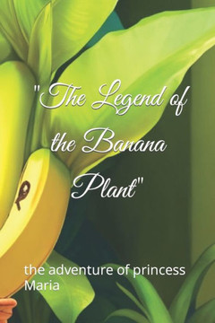 ""The Legend of the Banana Plant"": the adventure of princess Maria