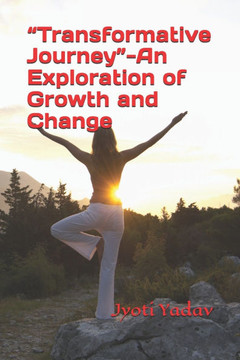 ""Transformative Journey""-An Exploration of Growth and Change
