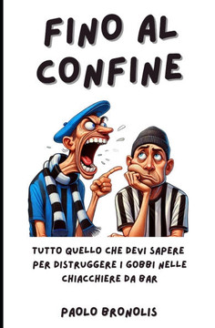 #Finoalconfine: Chiacchiere da bar - Tutto quello che devi sapere per distruggere i gobbi
