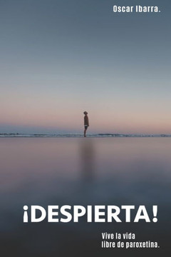 ¡Despierta!: Vive la vida sin paroxetina ¡Despierta!: Vive la vida sin paroxetina