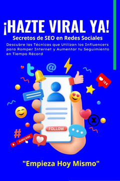¡HAZTE VIRAL YA!, Secretos de SEO en Redes Sociales: Descubre las Técnicas que Utilizan los Influencers para Romper Internet y Aumentar tu Seguimiento