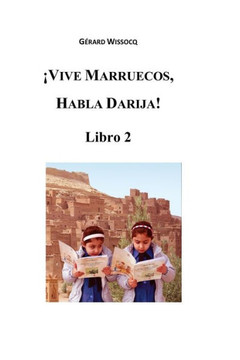 ¡Vive Marruecos, Habla Darija! Libro 2: Dialecto Árabe Marroquí, Curso Avanzado de Darija