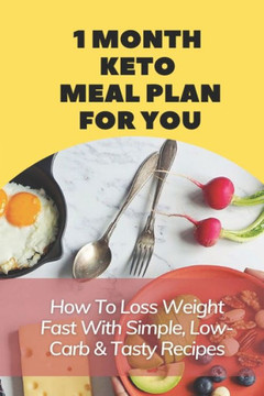1 Month Keto Meal Plan For You: How To Loss Weight Fast With Simple, Low-Carb & Tasty Recipes: Low Carb Keto Snacks