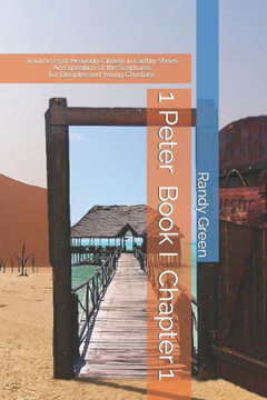 1 Peter Book I: Chapter 1: Volume 23 of Heavenly Citizens in Earthly Shoes, An Exposition of the Scriptures for Disciples and Young Ch