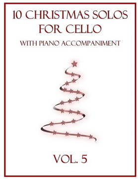 10 Christmas Solos for Cello with Piano Accompaniment: Vol. 5
