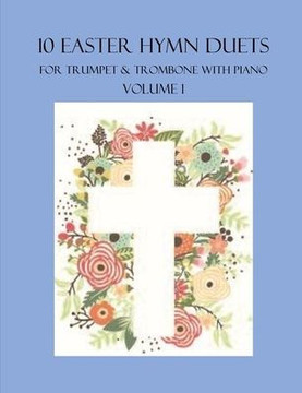 10 Easter Hymn Duets for Trumpet and Trombone with Piano Accompaniment: Volume 1