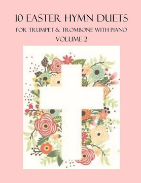 10 Easter Hymn Duets for Trumpet and Trombone with Piano Accompaniment: Volume 2