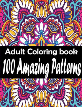 100 Amazing Patterns: An Adult Coloring Book with Easy, and Relaxing coloring Pages