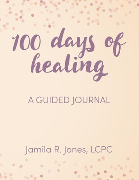 100 Days of Healing: A Guided Journal