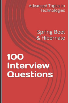 100 Interview Questions: Spring Boot & Hibernate