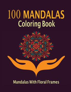 100 mandala adult coloring book: 100 mandala adult coloring book with floral frame