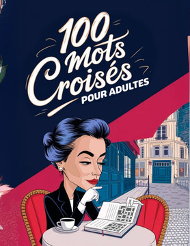 100 Mots Croisés pour Adultes: Éveillez votre esprit avec 100 grilles de mots croisés soigneusement élaborées pour les amateurs de la langue français