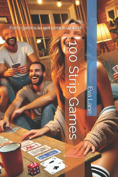 100 Strip Games: Party games to get people naked!