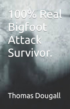 100% Real Bigfoot Attack Survivor.