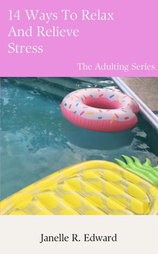 14 Ways To Relax And Relieve Stress: The Adulting Series