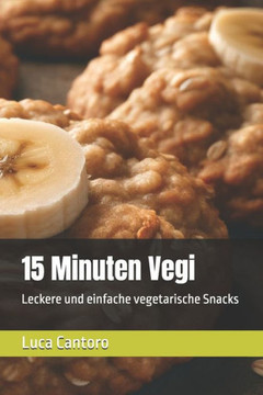15 Minuten Vegi: Leckere und einfache vegetarische Snacks