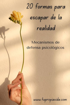 20 formas para escapar de la realidad: mecanismos de defensa psicológicos