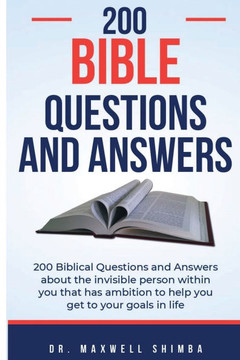200 Biblical Questions and Answers: 200 Biblical Questions and Answers about the invisible person within you that has ambition to help you get to your