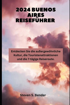 2024 Buenos Aires Reiseführer: Entdecken Sie die außergewöhnliche Kultur, die Touristenattraktionen und die 7-tägige Reiseroute.