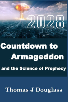 2028 - COUNTDOWN to ARMAGEDDON: And The Science of Prophecy