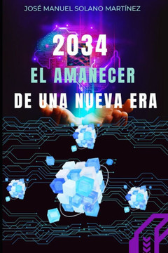 2034: El Amanecer de una Nueva Era: Cómo la Tecnología Está Redefiniendo Nuestro Futuro